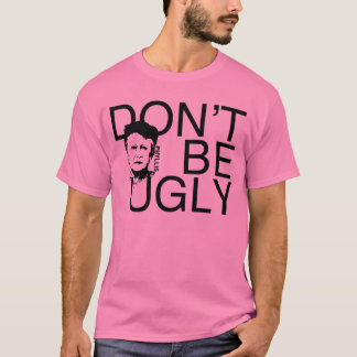 "SEIEN Sie NICHT HÄSSLICHER" Phyllis einbrannte T T-Shirt
