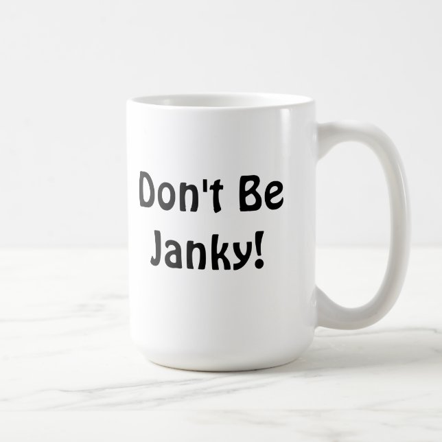 "Seien Sie nicht Janky! "Tasse Kaffeetasse (Rechts)