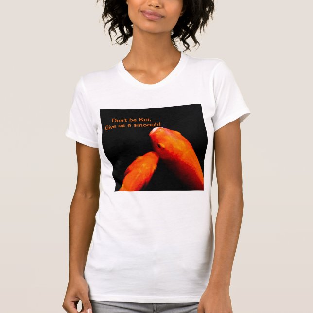 Seien Sie nicht Koi T-Shirt (Vorderseite)