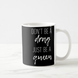 Seien Sie nicht nur ein Drag-Drop, ein Queen-Zitat Kaffeetasse