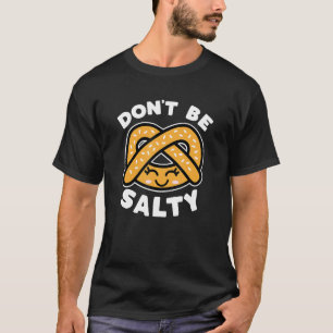 Seien Sie nicht salzig Pretzel Niedliches Funny Sp T-Shirt