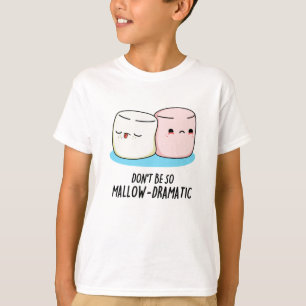Seien Sie nicht so lächerlich dramatische Marshmal T-Shirt