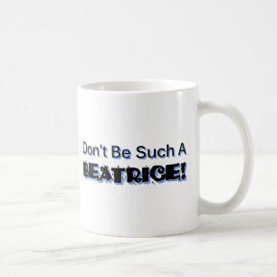 Seien Sie nicht solch eine Beatrice Kaffeetasse