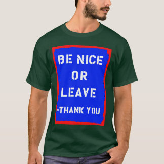Seien Sie Nizza oder verlassen Sie T - Shirt