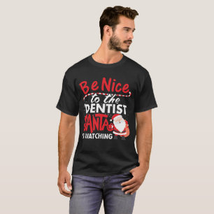 Seien Sie Nizza zum Zahnarzt, den Sankt aufpasst T-Shirt