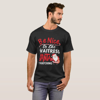 Seien Sie Nizza zur Kellnerin, die Sankt aufpasst T-Shirt