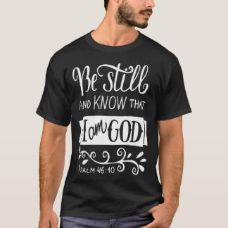 Seien Sie noch und wissen, dass ich Gott Pslam 10  T-Shirt