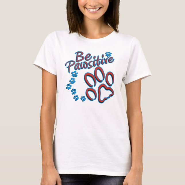 Seien Sie Pawsitive T-Shirt (Vorderseite)