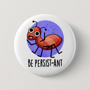 Seien Sie Persist-ant Funny Ant Pun Button