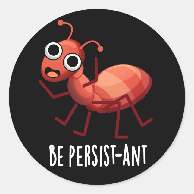 Seien Sie Persist-ant Funny Ant Pun Dark BG Runder Aufkleber (Vorderseite)