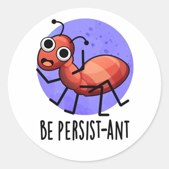 Seien Sie Persist-ant Funny Ant Pun Runder Aufkleber (Vorderseite)