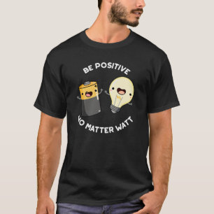 Seien Sie positiv, egal, was die Wissenschaft ange T-Shirt
