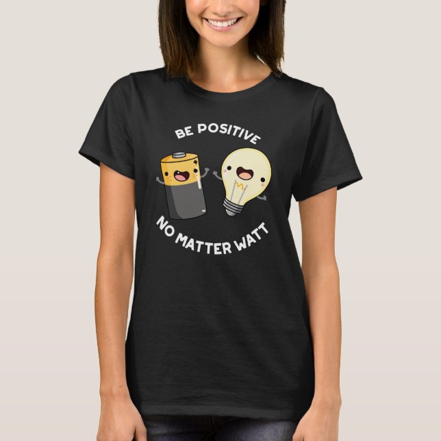 Seien Sie positiv, egal, was die Wissenschaft ange T-Shirt (Vorderseite)