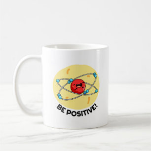 Seien Sie positiv lustig Physik Atom Pun Kaffeetasse