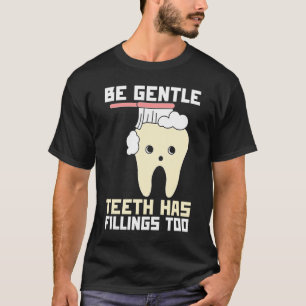 Seien Sie sanfte Zähne haben Fillen zu Zahnärzte T-Shirt