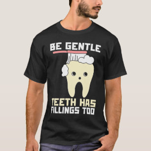 Seien Sie sanfte Zähne haben Fillen zu Zahnärzte T-Shirt