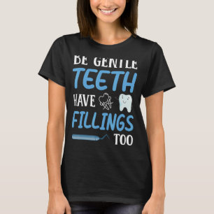 Seien Sie sanfte Zähne haben Füllungen zu Zahnarzt T-Shirt