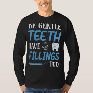 Seien Sie sanfte Zähne haben Füllungen zu Zahnarzt T-Shirt