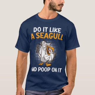 Seien Sie Seagull und Kack darauf Seagull Bird Lie T-Shirt