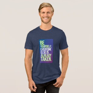 "Seien Sie selbst - Jeder andere ist schon da" Tri-Blend Shirt