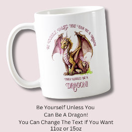 Seien Sie selbst, wenn Sie kein Drache sein können Kaffeetasse