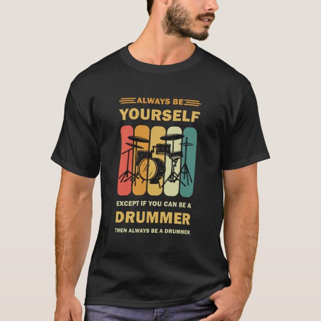 Seien Sie selbst, wenn Sie kein Drummer sind - Dru T-Shirt (Vorderseite)
