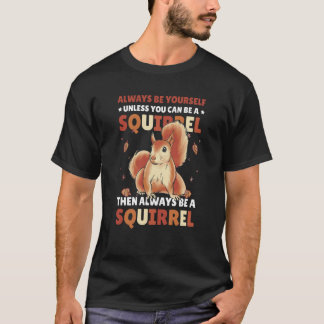 Seien Sie selbst, wenn Sie kein Eichhörnchen für S T-Shirt