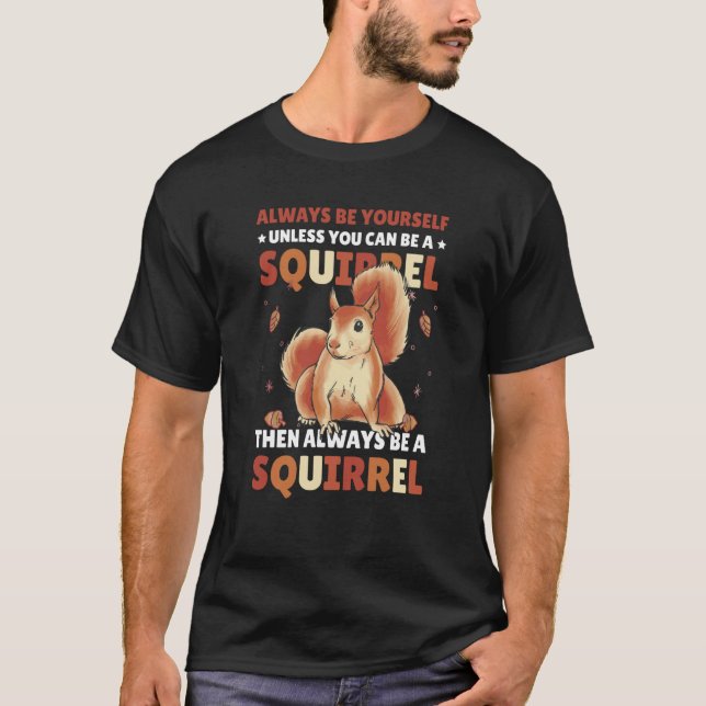 Seien Sie selbst, wenn Sie kein Eichhörnchen für S T-Shirt (Vorderseite)