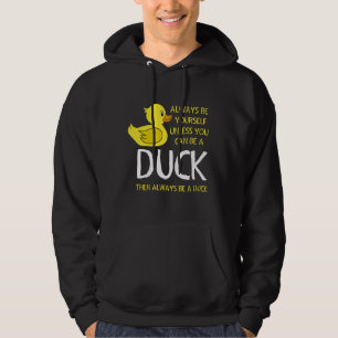 Seien Sie selbst, wenn Sie kein Ente sind Hoodie