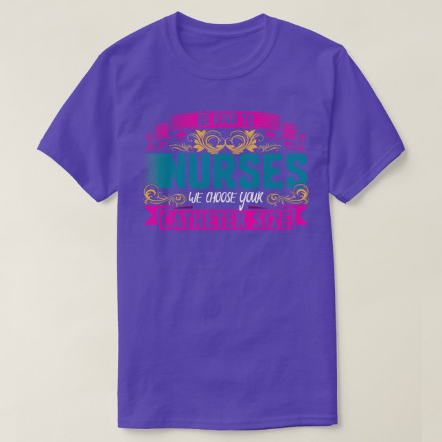 SEIEN SIE SICH FÜR NURSEN, WÄHLEN WIR IHRE KATHETE T-Shirt (Design vorne)