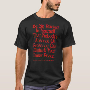 Seien Sie so verwurzelt in sich selbst, dass niema T-Shirt
