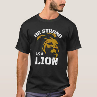 Seien Sie stark als Löwenmännchen T-Shirt