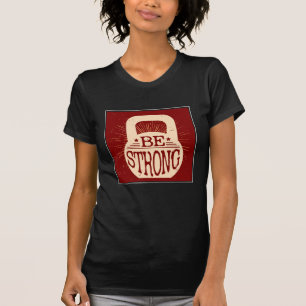 Seien Sie stark T-Shirt