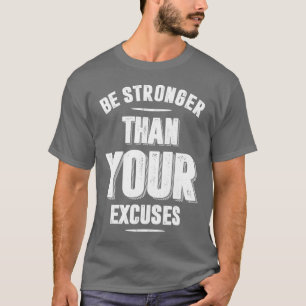 Seien Sie stärker als Ihre Ausreden T-Shirt