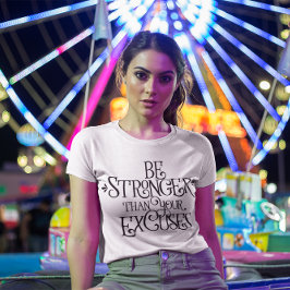 Seien Sie stärker als Ihre Ausreden T-Shirt