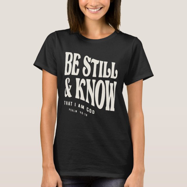 Seien Sie still - Psalm 46:10 Christliches Zitat T-Shirt (Vorderseite)