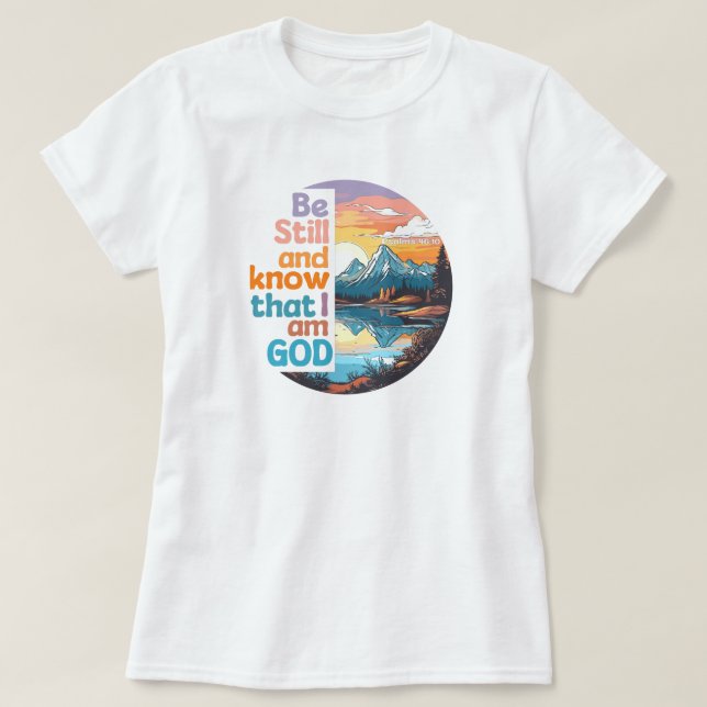 Seien Sie still und wissen Sie, dass ich Gott Bibl T-Shirt (Design vorne)