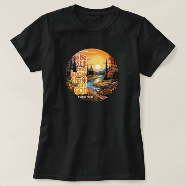 Seien Sie still und wissen Sie, dass ich Gott Bibl T-Shirt (Design vorne)