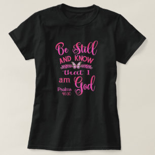 Seien Sie still und wissen Sie, dass ich Gott Bibl T-Shirt