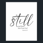 Seien Sie still und wissen Sie, dass ich Gott bin. Poster<br><div class="desc">Seien Sie still und wissen Sie,  dass ich Gott bin. -Psalm 46:10</div>