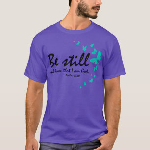 Seien Sie still und wissen Sie, dass ich Gott Chri T-Shirt
