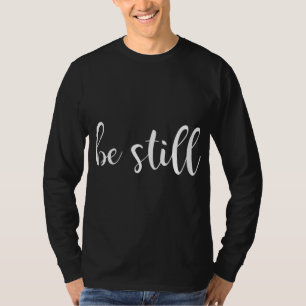 Seien Sie still und wissen Sie, dass ich Gott Chri T-Shirt