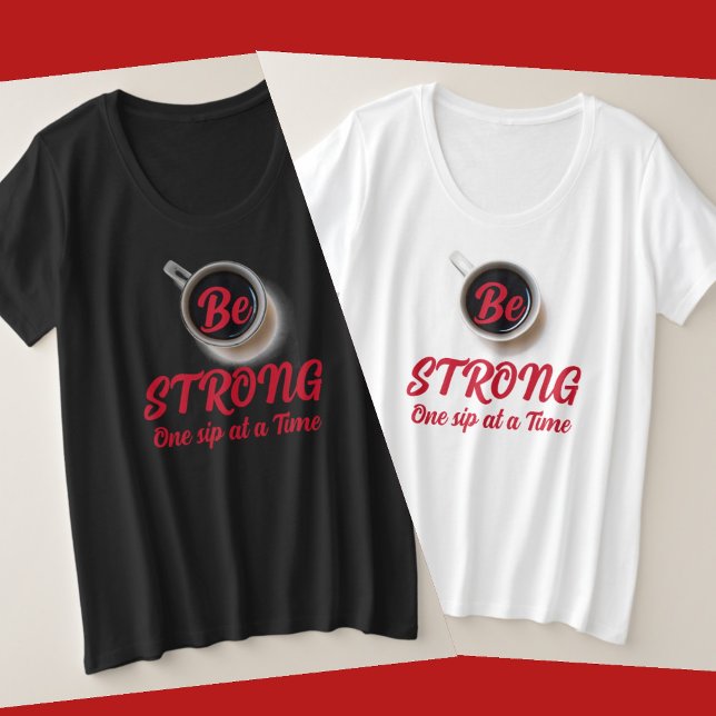 Seien Sie STRONG One Six at a Time Coffee Große Größe T-Shirt (Von Creator hochgeladen)