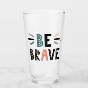Seien Sie tapfer Glas