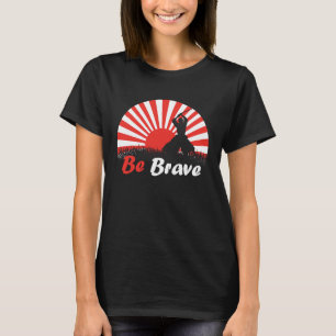 Seien Sie tapfer Kämpfer asiatischen Krieger Japan T-Shirt