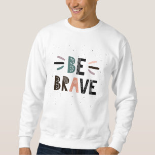 Seien Sie tapfer Sweatshirt