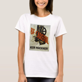 Seien Sie vorsichtig in der Nähe von Maschinen - W T-Shirt