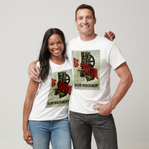 Seien Sie vorsichtig in der Nähe von Maschinen - W T-Shirt