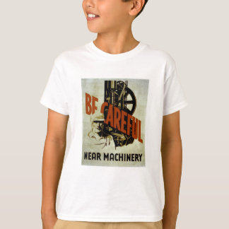 Seien Sie vorsichtig in der Nähe von Maschinen - W T-Shirt