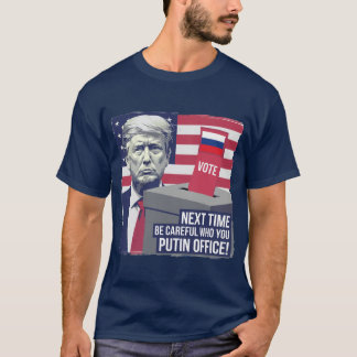Seien Sie vorsichtig, wen Sie in Putins Büro! T-Shirt